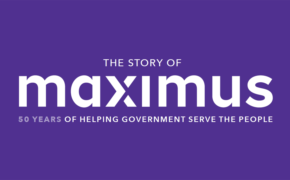 The story of Maximus. 50 years of helping government serve the people.