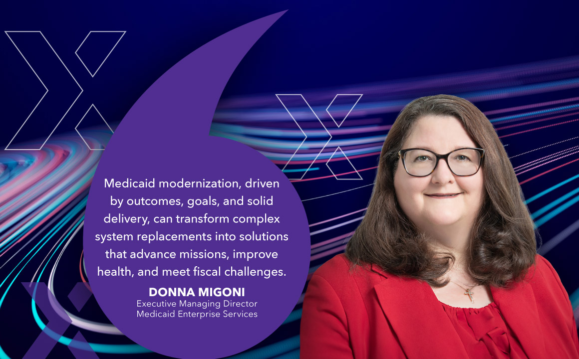 Donna Migoni headshot next to a quote that says Medicaid modernization can transform complex system replacements into solutions that advance missions, improve health, and meet fiscal challenges.