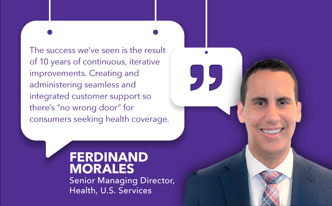 Ferdinand Morales headshot and quote: "The success we've seen is the result of 10 years of continuous, iterative improvements. Creating and administering seamless and integrated customer support so there's 'no wrong door' for consumers seeking health coverage."