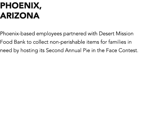 Phoenix, ARIZONA Phoenix-based employees partnered with Desert Mission Food Bank to collect non-perishable items for    