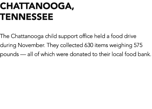 Chattanooga, TENNESSEE The Chattanooga child support office held a food drive during November  They collected 630 ite   