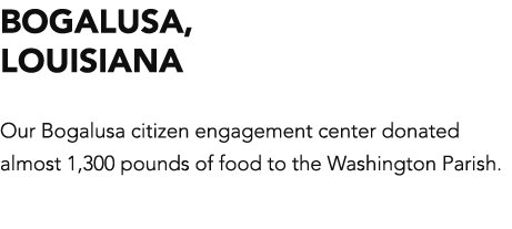 Bogalusa, LOUISIANA Our Bogalusa citizen engagement center donated almost 1,300 pounds of food to the Washington Pari   